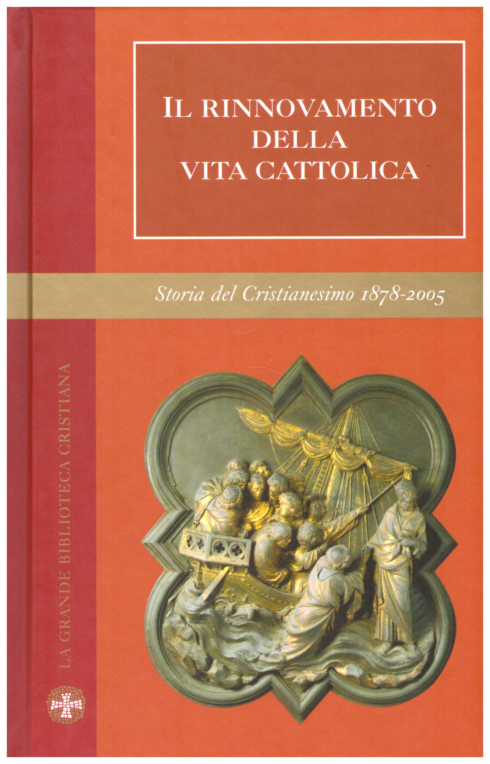 Il rinnovamento della Vita Cattolica. Collana: La grande Biblioteca Cristiana. Storia del Cristianesimo 1878 - 2005